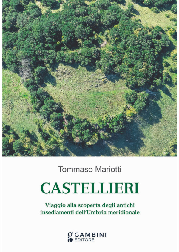 Castellieri. Viaggio alla scoperta degli antichi insediamenti dell'Umbria meridionale (Gambini)