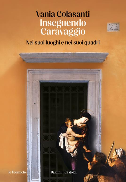 Inseguendo Caravaggio nei suoi luoghi e nei suoi quadri (Baldini + Castoldi)