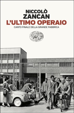 L&rsquo;ultimo operaio. Canto finale della grande fabbrica (Einaudi 2026)
