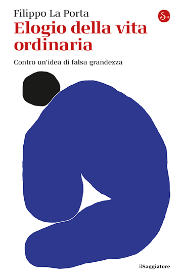 Elogio della vita ordinaria (Il Saggiatore 2025)